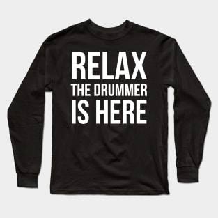 Relax The Drummer Is Here Long Sleeve T-Shirt